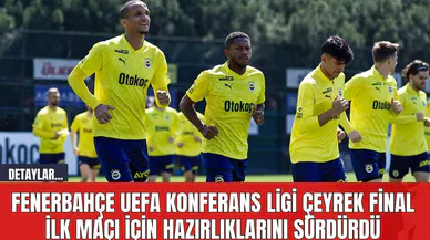 Fenerbahçe UEFA Konferans Ligi çeyrek final ilk maçı için hazırlıklarını sürdürdü