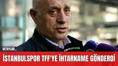 İstanbulspor TFF'ye İhtarname Gönderdi