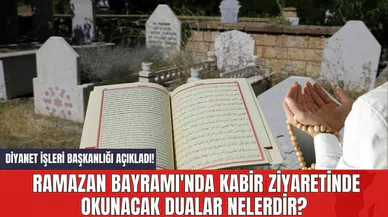 Diyanet İşleri Başkanlığı Açıkladı! Ramazan Bayramı'nda Kabir Ziyaretinde Okunacak Dualar Nelerdir?
