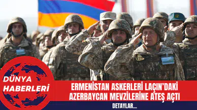 Ermenistan askerleri Laçın’daki Azerbaycan mevzilerine ateş açtı