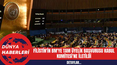 Filistin'in BM'ye Tam Üyelik Başvurusu Kabul Komitesi'ne İletildi