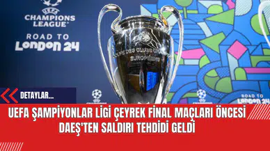 UEFA Şampiyonlar Ligi Çeyrek Final Maçları Öncesi DA*Ş'ten Saldırı Tehdidi Geldi