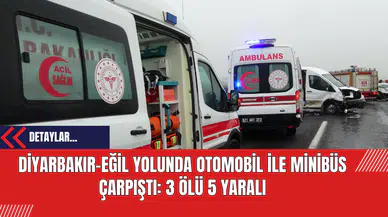 Diyarbakır-Eğil Yolunda Otomobil ile Minibüs Çarpıştı: 3 Ölü 5 Yaralı