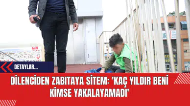 Dilenciden Zabıtaya Sitem: 'Kaç yıldır beni kimse yakalayamadı'