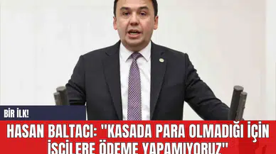 Hasan Baltacı: "Kasada Para Olmadığı İçin İşçilere Ödeme Yapamıyoruz"