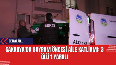 Sakarya'da Bayram Öncesi Aile Katliamı: 3Ölü 1 Yaralı
