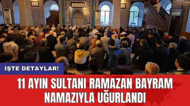 11 ayın sultanı Ramazan bayram namazıyla uğurlandı