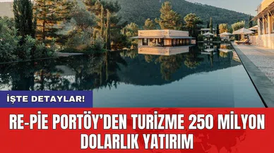Re-Pie Portöy’den turizme 250 milyon dolarlık yatırım