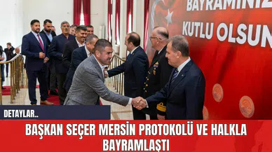 Başkan Seçer Mersin Protokolü ve Halkla Bayramlaştı