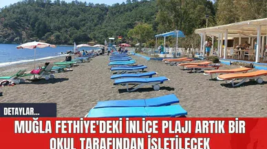Muğla Fethiye'deki İnlice Plajı Artık Bir Okul Tarafından İşletilecek