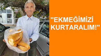 "EKMEĞİMİZİ KURTARALIM!"