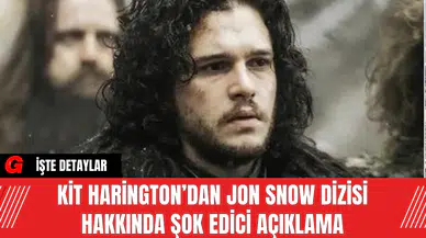 Kit Harington’dan Jon Snow Dizisi Hakkında Şok Edici Açıklama
