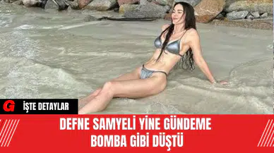 Defne Samyeli Yine Gündeme Bomba Gibi Düştü