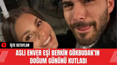 Aslı Enver Eşi Berkin Gökbudak’ın Doğum Gününü Kutladı