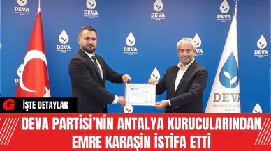 Deva Partisi’nin Antalya Kurucularından Emre Karaşin İstifa Etti