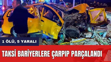 Taksi bariyerlere çarpıp parçalandı: 1 ölü, 5 yaralı