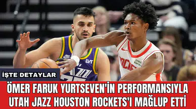 Ömer Faruk Yurtseven'in performansıyla Utah Jazz Houston Rockets'ı mağlup etti