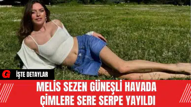 Melis Sezen Güneşli Havada Çimlere Sere Serpe Yayıldı