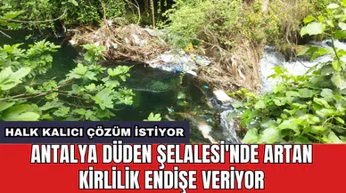 Antalya Düden Şelalesi'nde artan kirlilik endişe veriyor