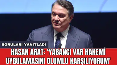 Hasan Arat: ‘Yabancı VAR hakemi uygulamasını olumlu karşılıyorum'