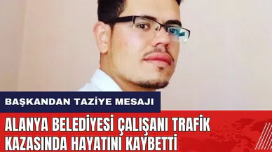 Alanya Belediyesi çalışanı trafik kazasında yaşamını yitirdi