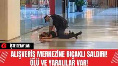 Alışveriş Merkezine Bıçaklı Saldırı! Ölü Ve Yaralılar Var!