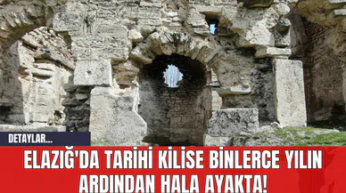 Elazığ'da Tarihi Kilise Binlerce Yılın Ardından Hala Ayakta!