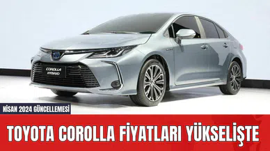 Toyota Corolla Fiyatları Yükselişte: Nisan 2024 Güncellemesi