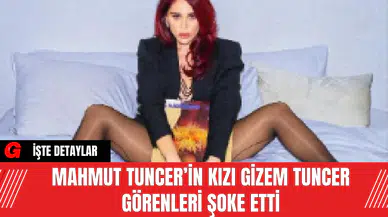 Mahmut Tuncer’in Kızı Gizem Tuncer Görenleri Şoke Etti