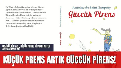 Küçük Prens Artık Güccük Pirens! Gazikültür A.Ş. Küçük Prens Kitabını Antep Ağzına Uyarladı