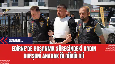 Edirne'de Boşanma Sürecindeki Kadın Kurşunlanarak Öldürüldü