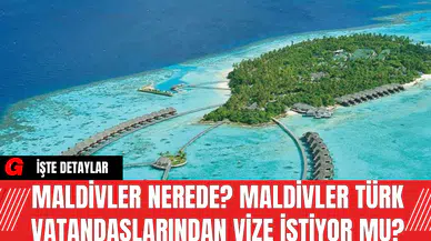 Maldivler nerede? Maldivler Türk vatandaşlarından vize istiyor mu?