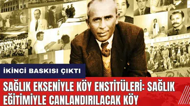 Sağlık Ekseniyle Köy Enstitüleri: Sağlık Eğitimiyle Canlandırılacak Köy kitabının ikinci baskısı çıktı