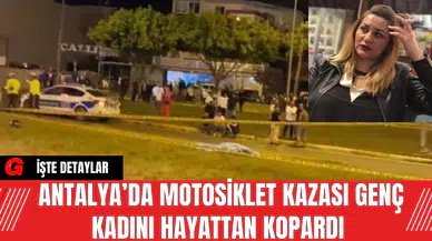 Antalya’da Motosiklet Kazası Genç Kadını Hayattan Kopardı