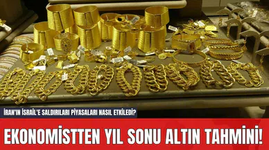 Ekonomistten Yıl Sonu Altın Tahmini! İran'ın İsrail'e Saldırıları Piyasaları Nasıl Etkiledi?