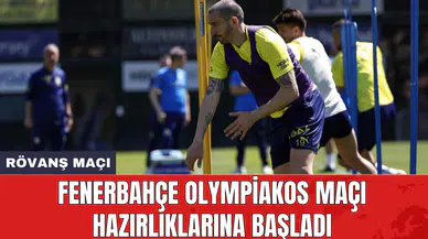Fenerbahçe Olympiakos maçı hazırlıklarına başladı