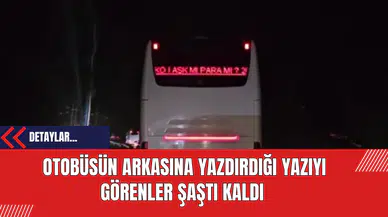 Otobüsün Arkasına Yazdırdığı Yazıyı Görenler Şaştı Kaldı