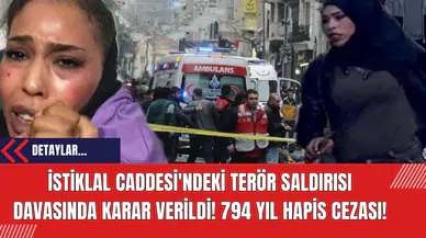 İstiklal Caddesi'ndeki Terör Saldırısı Davasında Karar Verildi! 794 yıl hapis cezası!