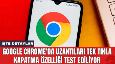 Google Chrome'da uzantıları tek tıkla kapatma özelliği test ediliyor