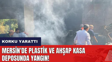 Mersin'de plastik ve ahşap kasa deposunda yangın!