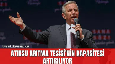 Yavaş'ın İlk İcraatı Belli Oldu! Atıksu Arıtma Tesisi'nin Kapasitesi Artırılıyor