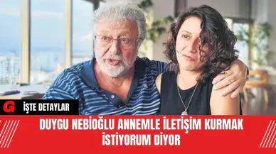 Duygu Nebioğlu, Annemle İletişim Kurmak İstiyorum Diyor