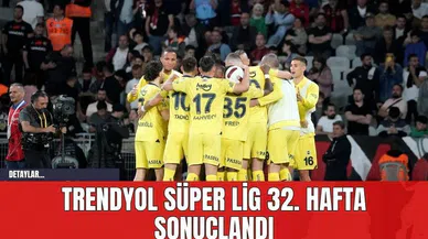 Trendyol Süper Lig 32. Hafta Sonuçlandı