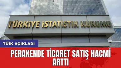 TÜİK Açıkladı: Perakende ticaret satış hacmi arttı
