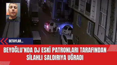 Beyoğlu’nda DJ Eski Patronları Tarafından Silahlı Saldırıya Uğradı: O Anları Anlattı