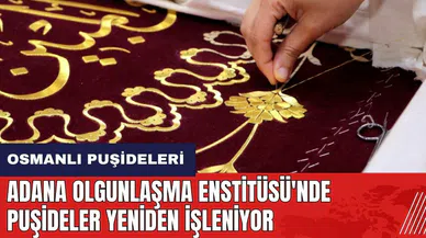 Adana Olgunlaşma Enstitüsü'nde Osmanlı puşideleri yeniden işleniyor