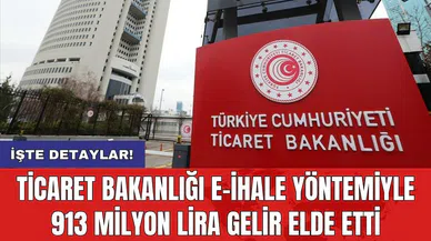 Ticaret Bakanlığı E-İhale yöntemiyle 913 milyon lira gelir elde etti