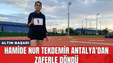 Hamide Nur Tekdemir Antalya'dan zaferle döndü