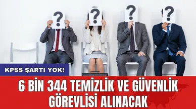 KPSS şartı yok! 6 bin 344 temizlik ve güvenlik görevlisi alınacak