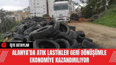 Alanya’da Atık Lastikler Geri Dönüşümle Ekonomiye Kazandırılıyor